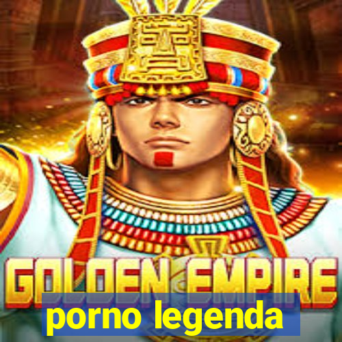 porno legenda